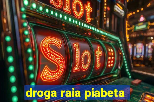 droga raia piabeta